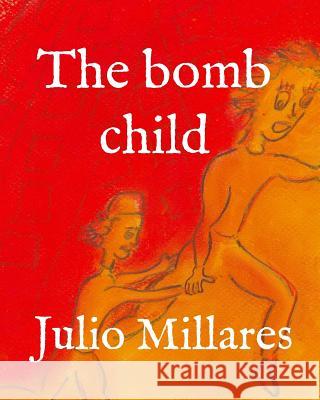 The bomb child Julio Millares 9781070371641 Independently Published - książka