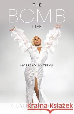 The Bomb Life: My Brand. My Terms. Claire Sulmers 9780692819951 Bomb Life - książka