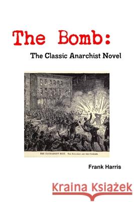 The Bomb: The Classic Anarchist Novel Frank Harris 9781794837041 Lulu.com - książka