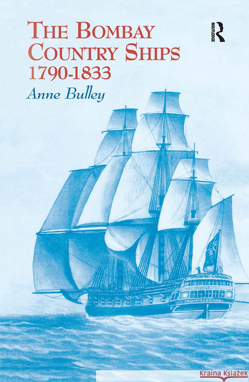 The Bombay Country Ships 1790-1833 Anne Bulley 9780700712366 Taylor & Francis - książka