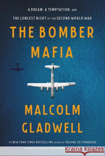 The Bomber Mafia: A Dream, a Temptation, and the Longest Night of the Second World War Malcolm Gladwell 9780316309301 Little, Brown and Company - książka
