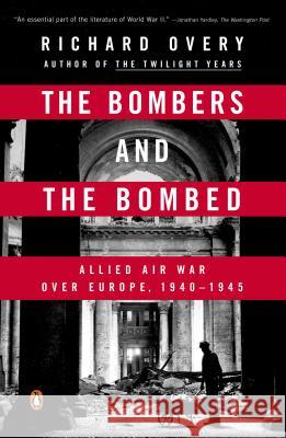 The Bombers and the Bombed: Allied Air War Over Europe, 1940-1945 Richard Overy 9780143126249 Penguin Books - książka