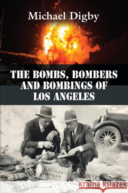 The Bombs, Bombers and Bombings of Los Angeles Michael Digby 9781634917612 Booklocker.com - książka