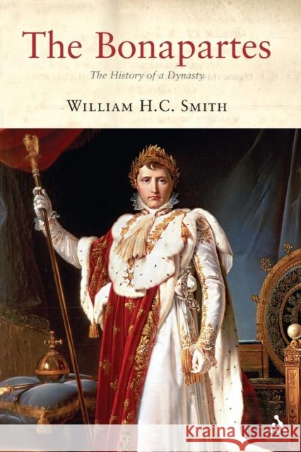 The Bonapartes: The History of a Dynasty Smith, William H. C. 9781852855789 Hambledon & London - książka