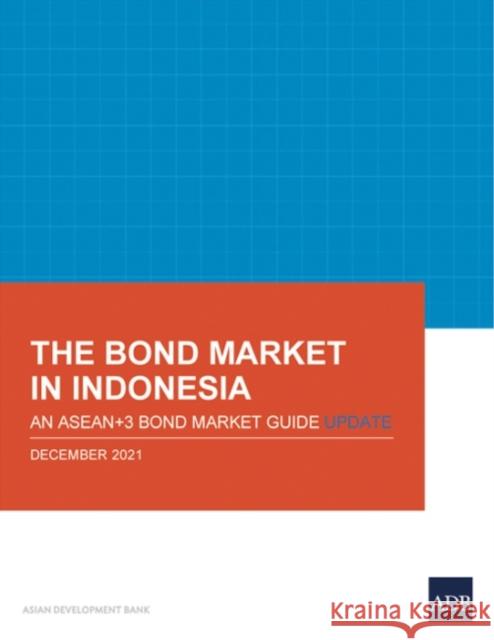 The Bond Market in Indonesia: An ASEAN+3 Bond Market Guide Update Asian Development Bank 9789292691998 Asian Development Bank - książka