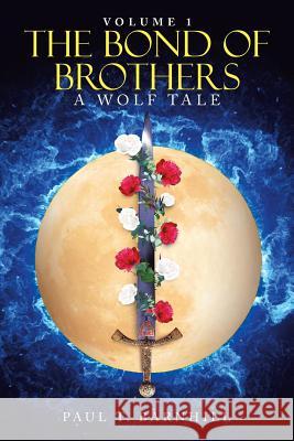 The Bond of Brothers: A Wolf Tale Paul T Barnhill 9781728318813 Authorhouse - książka