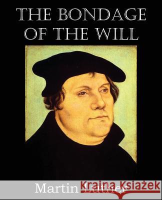 The Bondage of the Will Martin Luther 9781483701660 Bottom of the Hill Publishing - książka