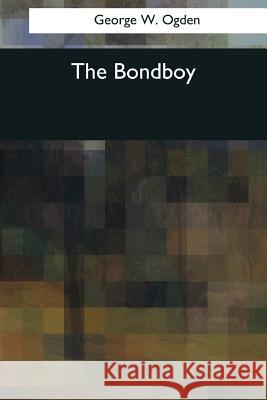 The Bondboy George W. Ogden 9781544075174 Createspace Independent Publishing Platform - książka