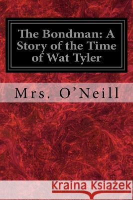 The Bondman: A Story of the Time of Wat Tyler Mrs O'Neill Leitch Ritchie 9781719422253 Createspace Independent Publishing Platform - książka