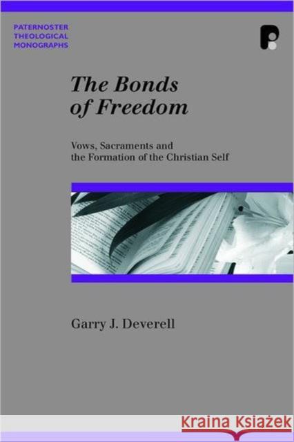 The Bonds of Freedom: Vows, Sacraments and the Formation of the Christian Self Deverell, Garry J. 9781842275276 Paternoster Publishing - książka