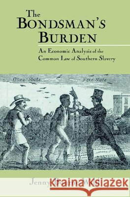 The Bondsman's Burden: An Economic Analysis of the Common Law of Southern Slavery Wahl, Jenny Bourne 9780521521383 Cambridge University Press - książka