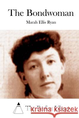 The Bondwoman Marah Ellis Ryan The Perfect Library 9781512286137 Createspace - książka