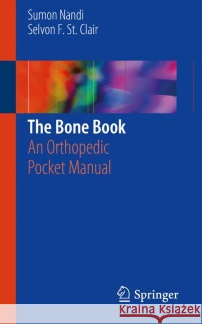The Bone Book: An Orthopedic Pocket Manual Nandi, Sumon 9781461430902 Springer - książka