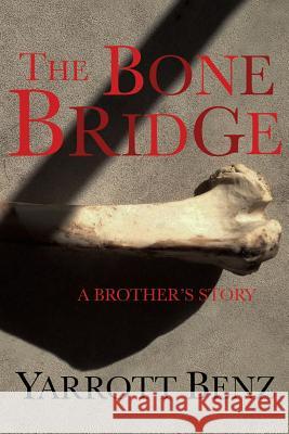 The Bone Bridge: A Brother's Story Yarrott Benz   9781942267041 Dagmar Miura - książka