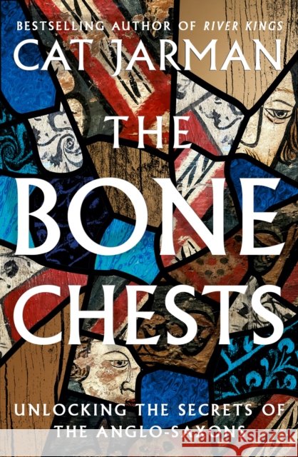 The Bone Chests: Unlocking the Secrets of the Anglo-Saxons Cat Jarman 9780008447328 HarperCollins Publishers - książka