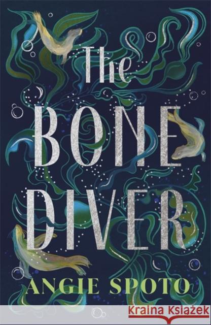 The Bone Diver: A gothic tale of legend, secrets and monsters in the deep... Angie Spoto 9781785306600 Bonnier Books Ltd - książka