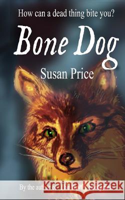 The Bone Dog Susan Price 9781724204233 Createspace Independent Publishing Platform - książka