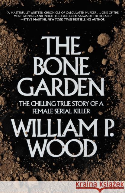 The Bone Garden: The Chilling True Story of a Female Serial Killer William P., Jr. Wood 9781620455227 Turner Publishing Company - książka