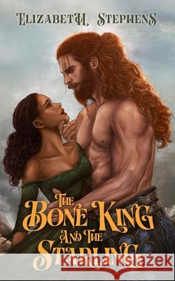 The Bone King and the Starling Elizabeth Stephens 9781954244924 Elizabeth Stephens - książka
