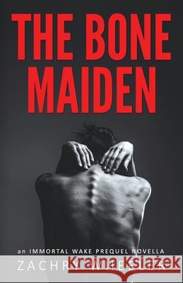 The Bone Maiden: An Immortal Wake Prequel Novella Zachry Wheeler 9781954153066 Mayhematic Press - książka