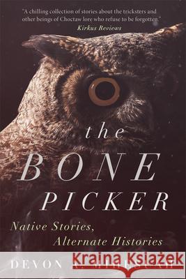 The Bone Picker: Native Stories, Alternate Histories Devon a. Mihesuah 9780806194677 University of Oklahoma Press - książka