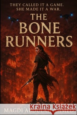 The Bone Runners: They turned survival into a sport. She turned it into a revolution Ahmed, Magdi Abdullah 9798292824336 Independently Published - książka