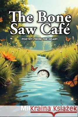 The Bone Saw Café: Poetry from the Heart Michael Brown 9798349335228 Gotham Books - książka