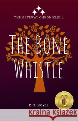 The Bone Whistle: The Gateway Chronicles 6 K. B. Hoyle 9781726303392 Createspace Independent Publishing Platform - książka