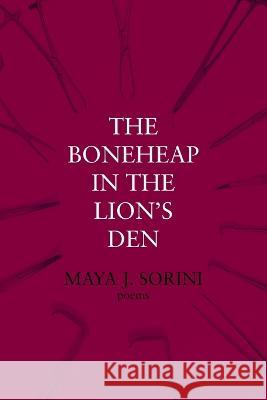 The Boneheap in the Lion\'s Den Maya J. Sorini 9781950413607 Press 53 - książka