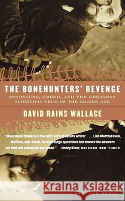 The Bonehunters' Revenge: Dinosaurs, Greed, and the Greatest Scientific Feud of the Gilded Age David Rains Wallace 9780618082407 Mariner Books - książka