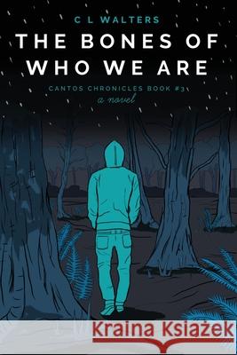 The Bones of Who We Are: Cantos Chronicles 3 CL Walters 9781734256888 Mixed Plate Press - książka
