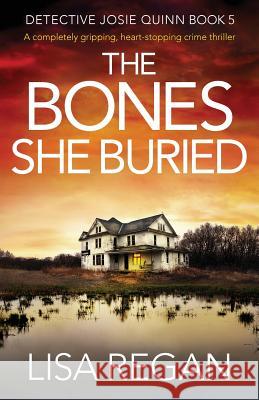 The Bones She Buried: A completely gripping, heart-stopping crime thriller Regan, Lisa 9781786816405 Bookouture - książka