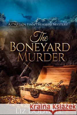 The Boneyard Murder: A Captain Finn Treasure Mystery Liz Dodwell 9781533361493 Createspace Independent Publishing Platform - książka