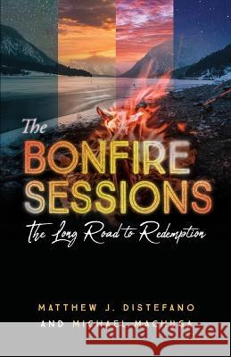 The Bonfire Sessions: The Long Road to Redemption Matthew J DiStefano Michael Machuga Keith Giles 9781957007632 Quoir - książka