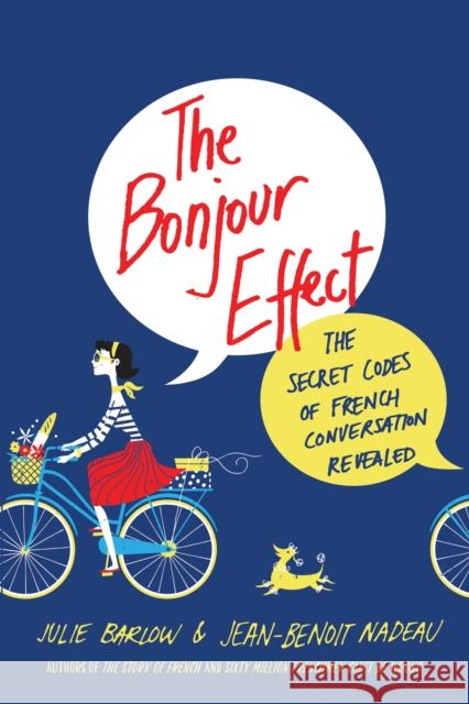 The Bonjour Effect: The Secret Codes of French Conversation Revealed Julie Barlow Jean-Benoit Nadeau 9781250130273 St. Martin's Griffin - książka