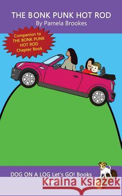 The Bonk Punk Hot Rod: Sound-Out Phonics Books Help Developing Readers, including Students with Dyslexia, Learn to Read (Step 3 in a Systematic Series of Decodable Books) Pamela Brookes 9781949471533 Dog on a Log Books - książka