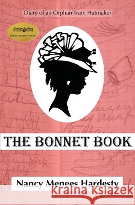 The Bonnet Book: Diary of an Orphan Train Hatmaker Nancy Menee 9780997761948 Solificatio - książka