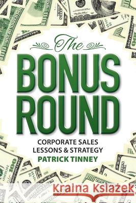 The Bonus Round: Corporate Sales Lessons & Strategy Patrick Tinney 9780993828478 Centroid Publishing - książka