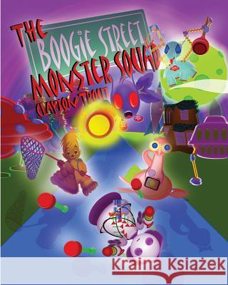 The Boogie Street Monster Squad Clayton T. Trout Clayton T. Trout 9781979438889 Createspace Independent Publishing Platform - książka