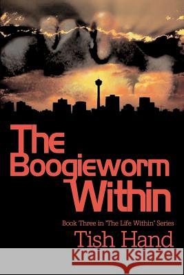 The Boogieworm Within: Book Three in The Life Within Series Hand, Tish 9781403339027 Authorhouse - książka