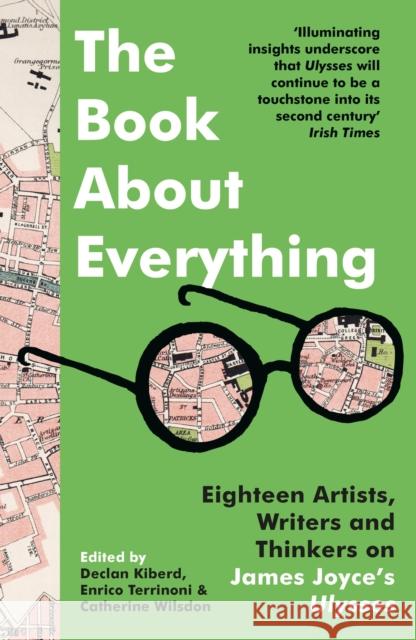 The Book About Everything: Eighteen Artists, Writers and Thinkers on James Joyce's Ulysses  9781803289359 Bloomsbury Publishing PLC - książka