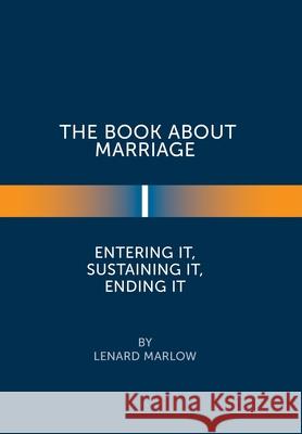 The Book About Marriage: Entering It, Sustaining It, Ending It Lenard Marlow 9781664160118 Xlibris Us - książka