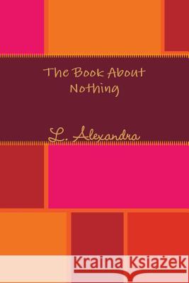 The Book About Nothing L Alexandra 9781387456536 Lulu.com - książka