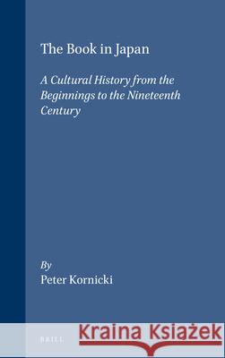 The Book in Japan: A Cultural History from the Beginnings to the Nineteenth Century Peter Kornicki 9789004101951 Brill - książka