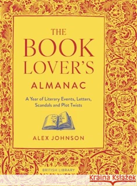 The Book Lover's Almanac: A Year of Literary Events, Letters, Scandals and Plot Twists Alex Johnson 9780712354240 British Library Publishing - książka
