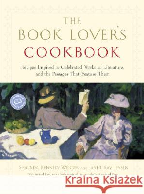 The Book Lover's Cookbook: Recipes Inspired by Celebrated Works of Literature, and the Passages That Feature Them Shaunda Kennedy Wenger Janet Jensen 9780345465467 Ballantine Books - książka