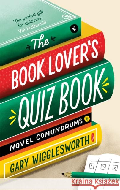 The Book Lover's Quiz Book: Novel Conundrums Gary Wigglesworth 9781472145291 Little, Brown Book Group - książka