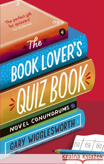 The Book Lover's Quiz Book: Novel Conundrums Gary Wigglesworth 9781472150080 Little, Brown Book Group - książka