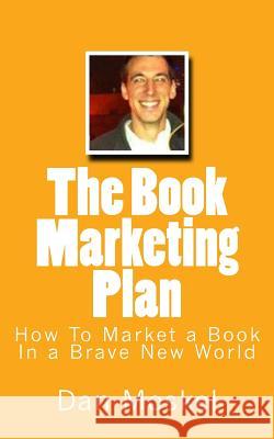 The Book Marketing Plan: How To Market a Book In a Brave New World Moskel, Dan 9781503322912 Createspace - książka