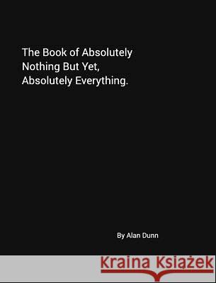 The Book of Absolutely Nothing But Yet, Absolutely Everything.: A book of dreams. Your book of dreams. Alan Dunn, Wri 9781367580275 Blurb - książka